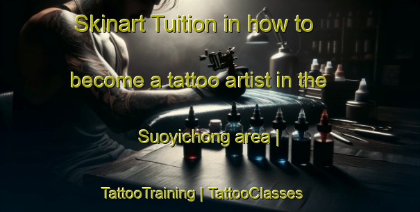 Skinart Tuition in how to become a tattoo artist in the Suoyichong area | TattooTraining | TattooClasses | SkinartTraining-China